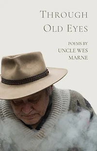 Through Old Eyes: Poems by Uncle Wes Marne