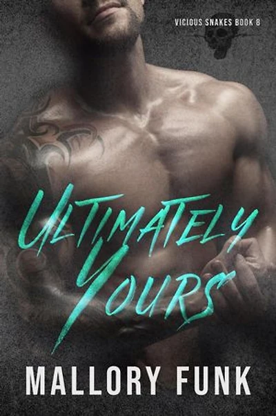 Ultimately Yours: Vicious Snakes MC, #8