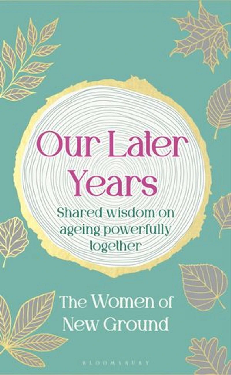 Our Later Years: Shared wisdom on ageing powerfully together