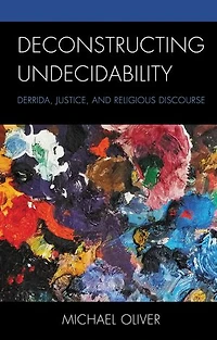 Deconstructing Undecidability: Derrida, Justice, and Religious Discourse
