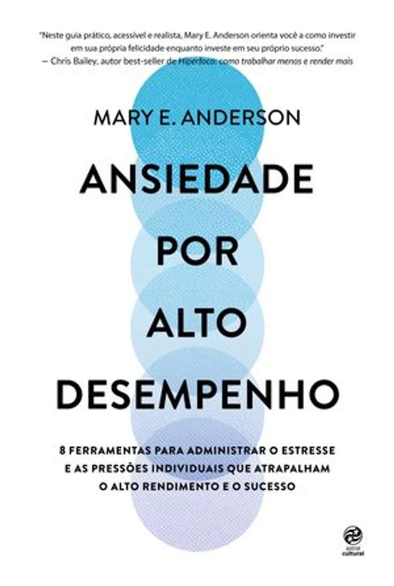Ansiedade por alto desempenho: 8 ferramentas para administrar o estresse e as pressões individuais que atrapalham o alto rendimento e o sucesso