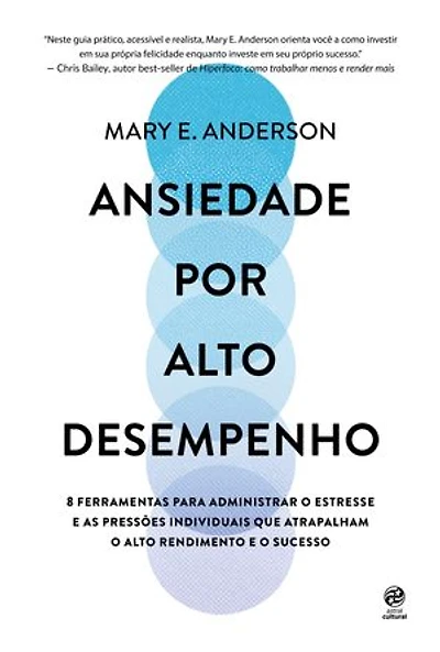 Ansiedade por alto desempenho: 8 ferramentas para administrar o estresse e as pressões individuais que atrapalham o alto rendimento e o sucesso