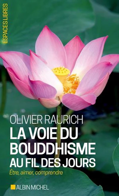 La voie du bouddhisme au fil des jours: être, aimer, comprendre