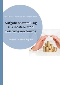 Aufgabensammlung zur Kosten- und Leistungsrechnung: Fachwirtausbildung IHK