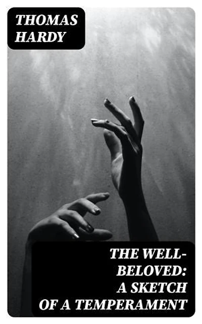 The Well-Beloved: A Sketch of a Temperament: Enriched edition.