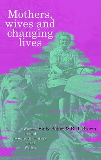 Mothers, Wives and Changing Lives: Women in Mid-Twentieth Century Rural Wales