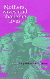 Mothers, Wives and Changing Lives: Women in Mid-Twentieth Century Rural Wales