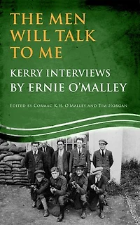 The Men Will Talk to Me (Ernie O'Malley series Kerry: Interviews from Ireland's Fight for Independence