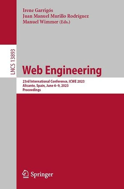 Web Engineering: 23rd International Conference, ICWE 2023, Alicante, Spain, June 6-9, Proceedings