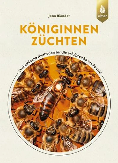 Königinnen züchten: Drei einfache Methoden für die erfolgreiche Nachzucht von Honigbienen-Königinnen. Königinnenzucht für Hobby-Imker