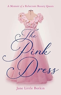 The Pink Dress: a Memoir of Reluctant Beauty Queen