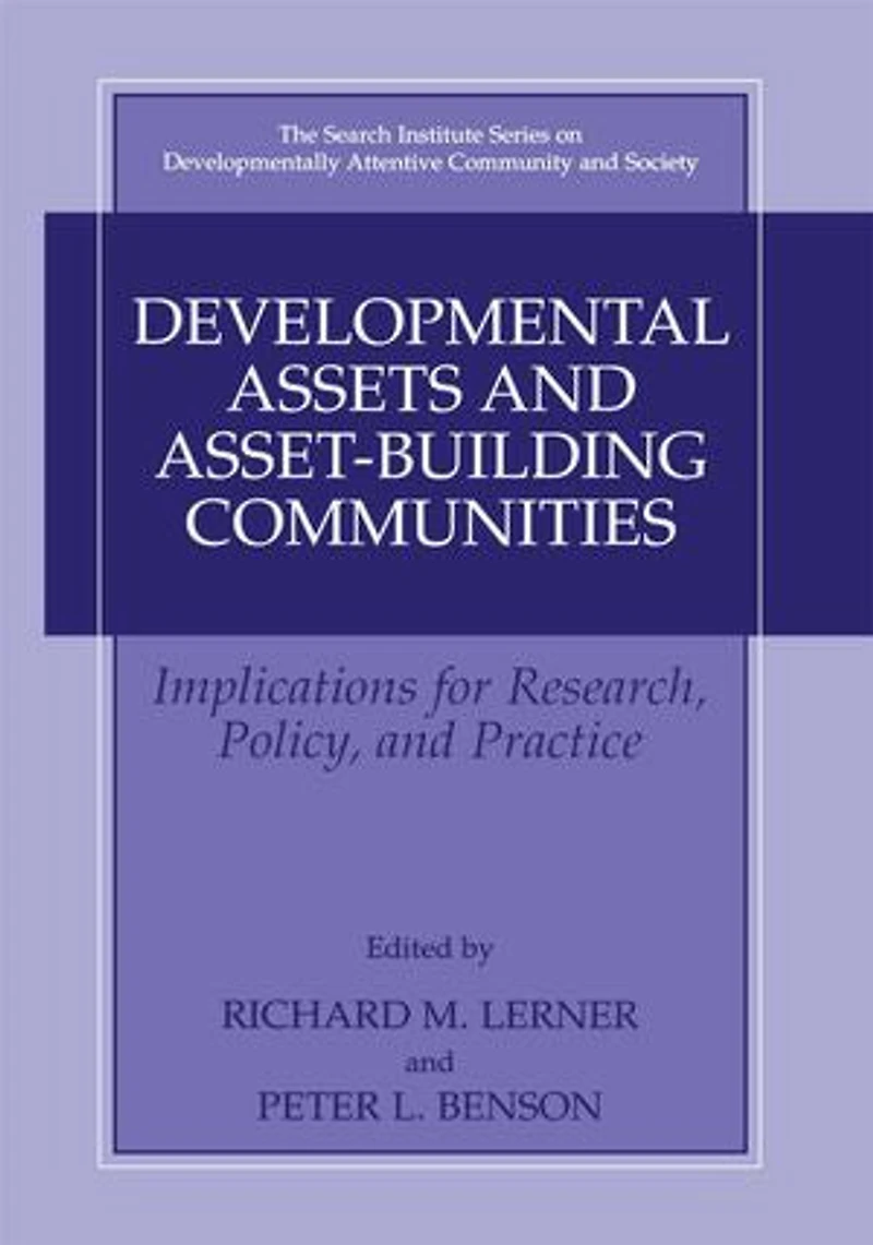 Developmental Assets and Asset-Building Communities: Implications for Research, Policy, Practice