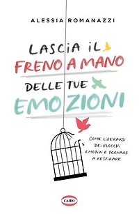 Lascia il freno a mano delle tue emozioni: Come liberarsi dei blocchi emotivi e tornare a respirare