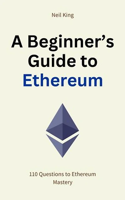 A Beginner's Guide to Ethereum: 110 Questions to Ethereum Mastery
