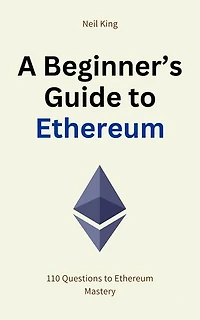 A Beginner's Guide to Ethereum: 110 Questions to Ethereum Mastery