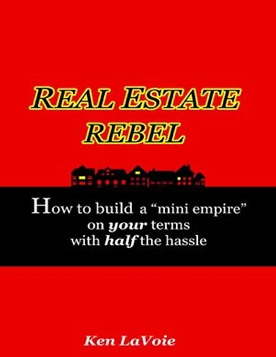 Real Estate Rebel - How to Build a "Mini Empire" On Your Terms With Half the Hassle