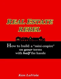 Real Estate Rebel - How to Build a "Mini Empire" On Your Terms With Half the Hassle