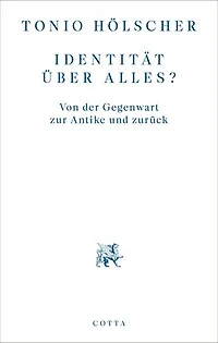 Identität über alles?: Von der Gegenwart zur Antike und zurück