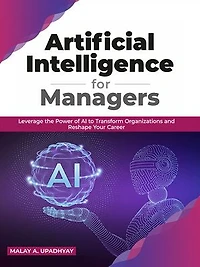 Artificial Intelligence for Managers: Leverage the Power of AI to Transform Organizations & Reshape Your Career (English Edition)