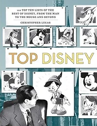 Top Disney: 100 Top Ten Lists of the Best of Disney, from the Man to the Mouse and Beyond