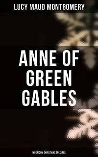 Anne of Green Gables (Musaicum Christmas Specials): Enriched edition.