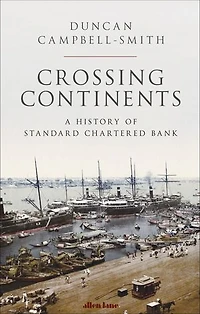 Crossing Continents: A History of Standard Chartered Bank