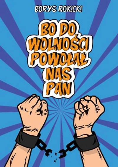Bo do wolności Powołał nas Pan