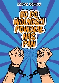 Bo do wolności Powołał nas Pan