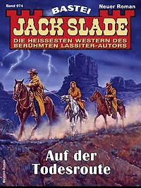 Jack Slade 974: Auf der Todesroute