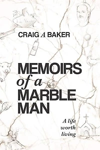 Memoirs of a Marble Man: A life worth living