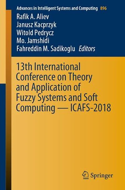 13th International Conference On Theory And Application Of Fuzzy Systems Soft Computing - Icafs-2018