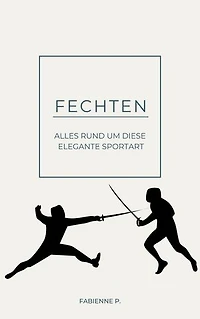 Fechten: Alles rund um diese Elegante Sportart
