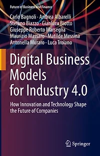 Digital Business Models For Industry 4.0: How Innovation And Technology Shape The Future Of Companies