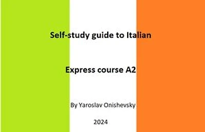 Self-study guide to Italian. Express course A2: EXPRESS COURSE OF ITALIAN FOR ENGLISH-SPEAKING LEARNERS, #1