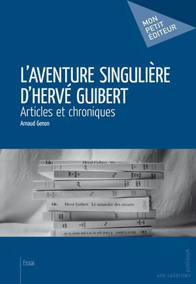 L’Aventure singulière d’Hervé Guibert: Articles et chroniques
