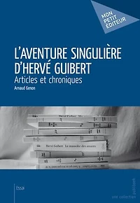 L’Aventure singulière d’Hervé Guibert: Articles et chroniques