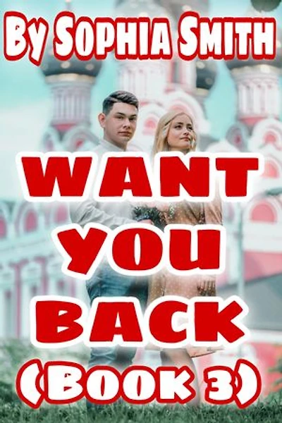 Want You Back (Book 3): A Romance Novel