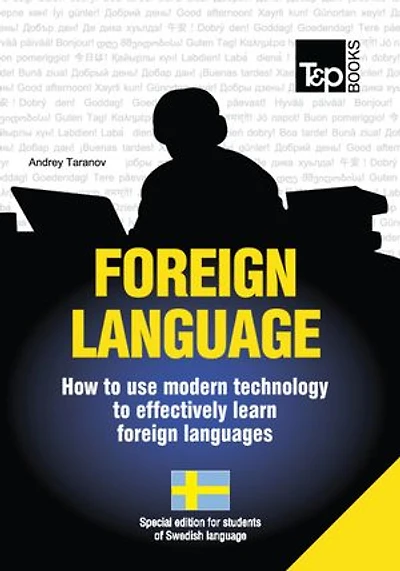 FOREIGN LANGUAGES - How to use modern technology to effectively learn foreign languages: Special edition for students of Swedish language