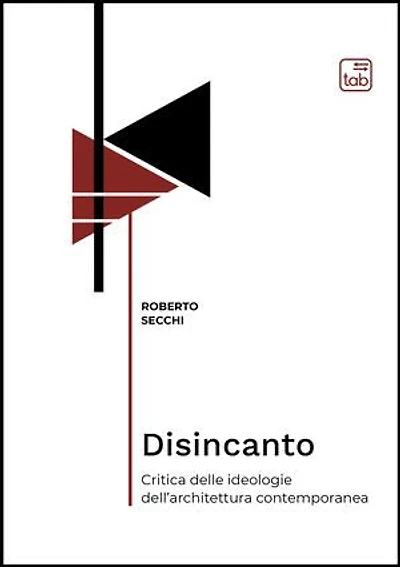 Disincanto: Critica delle ideologie dell'architettura contemporanea