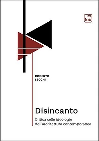 Disincanto: Critica delle ideologie dell'architettura contemporanea