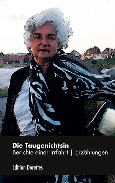 Die Taugenichtsin: Berichte einer Irrfahrt | Erzählungen