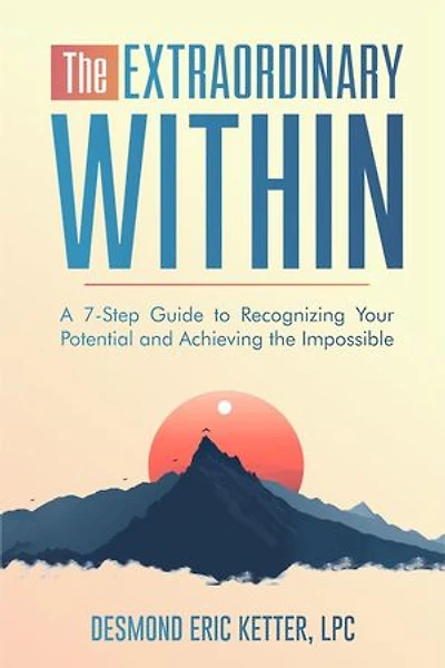 The Extraordinary Within: A 7-Step Guide to Recognizing Your Potential and Achieving the Impossible