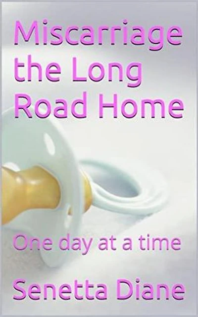 Miscarriage, the Long Road Home