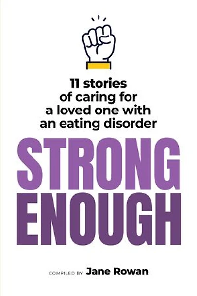 Strong Enough: 11 Stories of Caring for a Loved One with An Eating Disorder