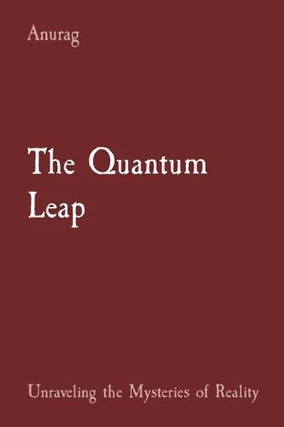 The Quantum Leap: Unraveling the Mysteries of Reality