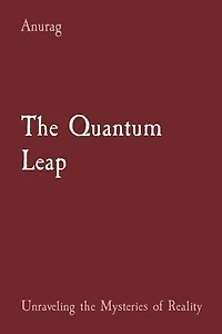 The Quantum Leap: Unraveling the Mysteries of Reality