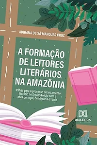 A formação de leitores literários na Amazônia: trilhas para o processo de letramento literário no Ensino Médio com a obra Seringal, de Miguel Ferrante
