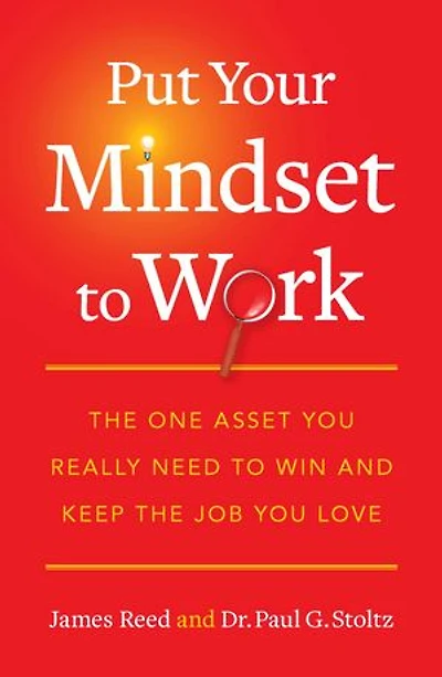 Put Your Mindset to Work: the One Asset You Really Need Win and Keep Job Love
