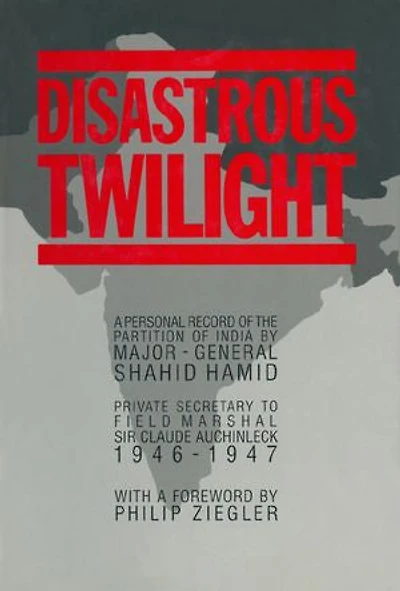 Disastrous Twilight: A Personal Record of the Partition of india by Major-General Shahid Hamid