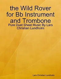 the Wild Rover for Bb Instrument and Trombone - Pure Duet Sheet Music By Lars Christian Lundholm
